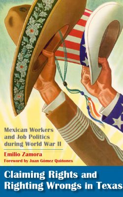 Book cover of Claiming Rights and Righting Wrongs in Texas: Mexican Workers and Job Politics During World War II by Emilio Zamora