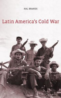 Book cover of Latin America's Cold War by Hal Brands