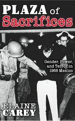 Book cover of Plaza of Sacrifices: Gender, Power, and Terror in 1968 Mexico by Elaine Carey