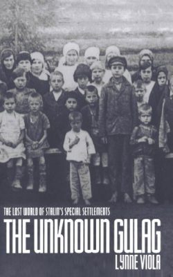 Book cover of The Unknown Gulag: The Lost World of Stalin's Special Settlements by Lynne Viola