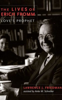 Book cover of The Lives of Erich Fromm: Love's Prophet by Lawrence J. Friedman