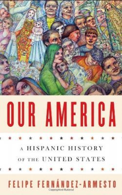 Book cover of Our America: A Hispanic History of the United States by Felipe Fernández-Armesto