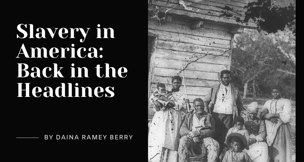 Slavery in America: Back in the Headlines
