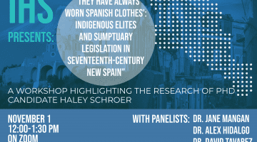 Workshop: "'They Have Always Worn Spanish Clothes': Indigenous Elites and Sumptuary Legislation in Seventeenth-Century New Spain" by Haley Schroer, University of Texas at Austin