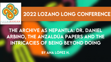 The Archive as Nepantla: Dr. Daniel Arbino, The Anzaldúa Papers and The Intricacies of Being Beyond Doing