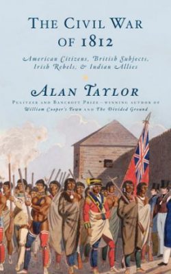 Book cover of The Civil War of 1812: American Citizens, British Subjects, Irish Rebels, & Indian Allies by Alan Taylor