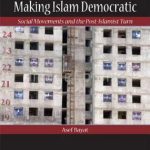 Book cover of Making Islam Democratic: Social Movements and the Post-Islamic Turn by Asef Bayat