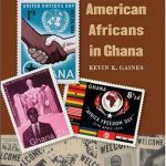 Book cover of American Africans in Ghana: Black Expatriates and the Civil Rights Era by Kevin K. Gaines