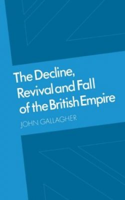 Book cover of The Decline, Revival and Fall of the British Empire by John Gallagher