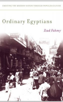 Book cover of Ordinary Egyptians: Creating the Modern Nation Through Popular Culture by Ziad Fahmy