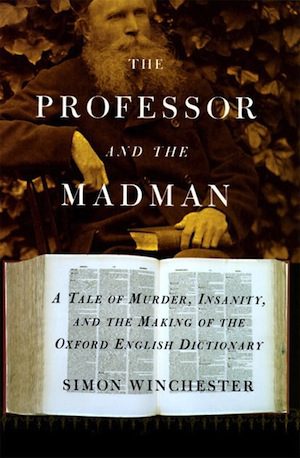 The Professor And The Madman By Simon Winchester 2005 Not Even Past