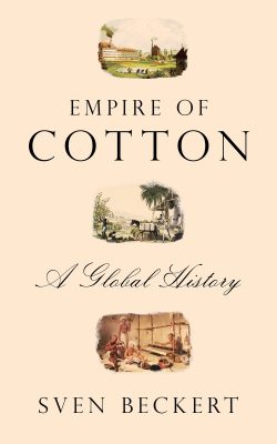 Book cover of Empire of Cotton: A Global History by Sven Beckert