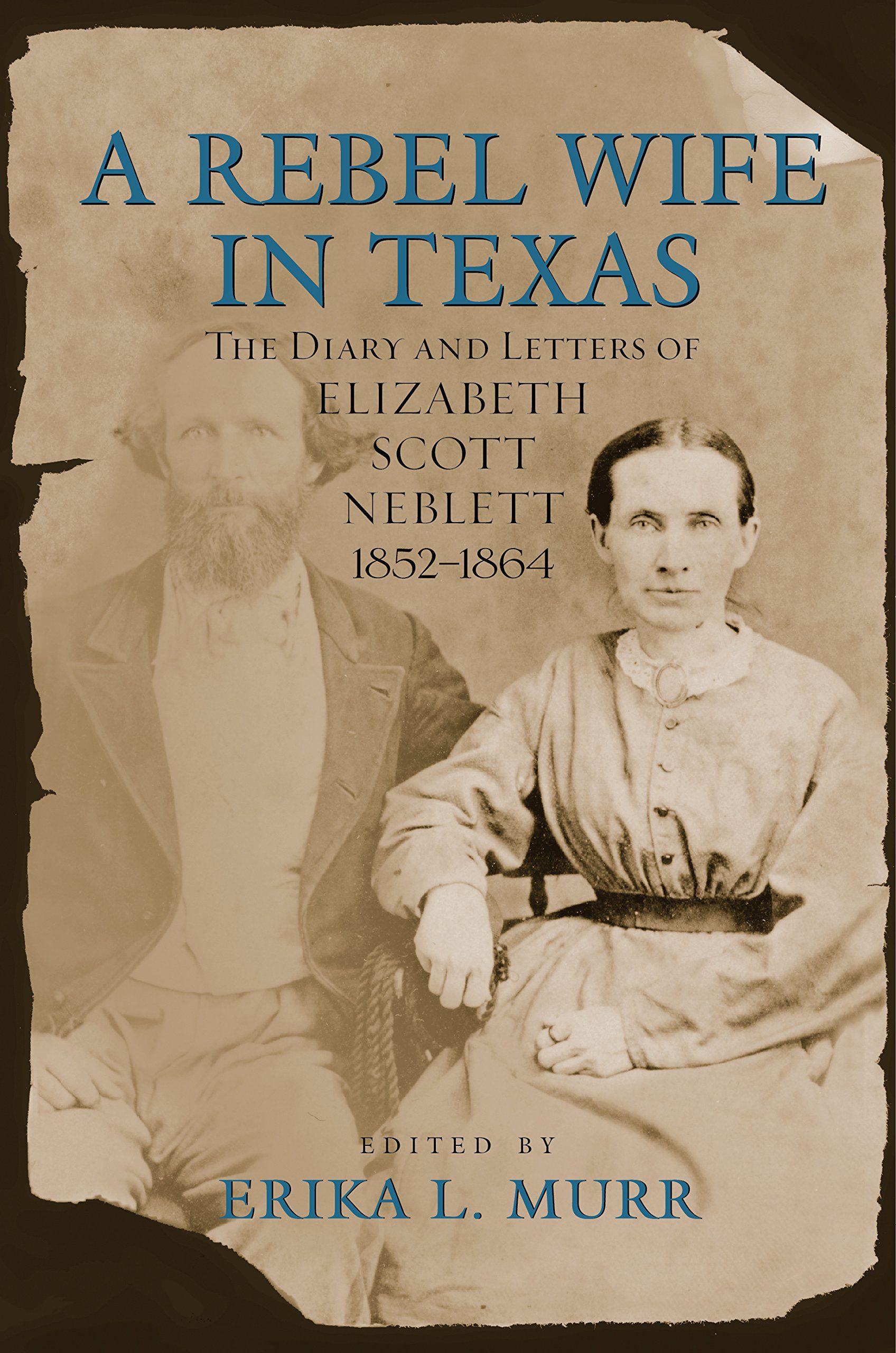 Book cover of A Rebel Wife in Texas: The Diary and Letters of Elizabeth Scott Neblett, 1852-1864 edited by Erika L. Murr