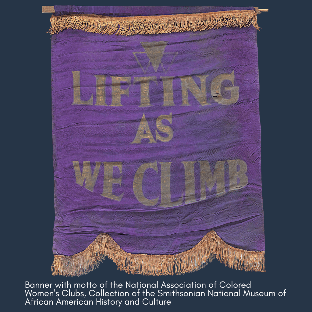 Banner with motto of the National Association of Colored Women's Clubs, "Lift As We Climb." Collection of the Smithsonian National Museum of African American History and Culture