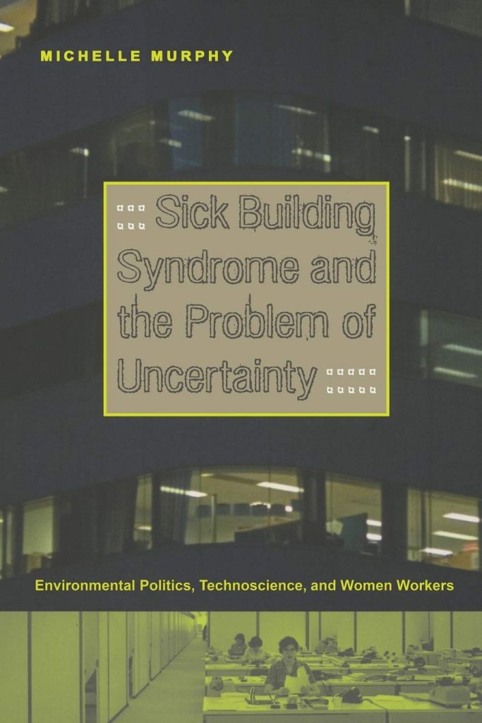Book cover of Sick Building Syndrome and the Problem of Uncertainty: Environmental Politics, Technoscience, and Women Workers by Michelle Murphy