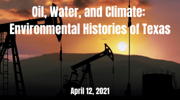 Oil, Water, and Climate: Environmental Histories of Texas