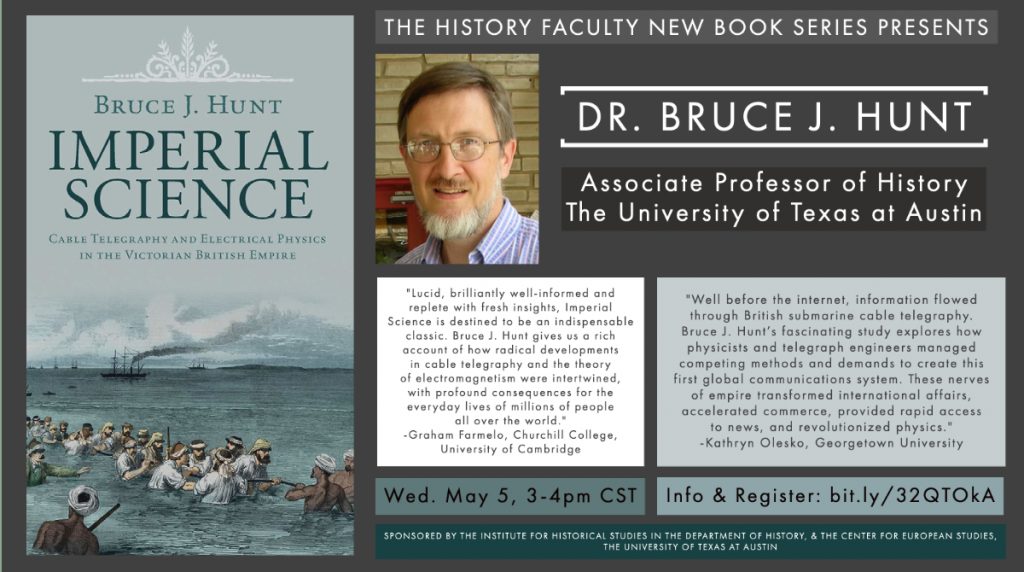 IHS Book Talk: "Imperial Science Cable Telegraphy and Electrical Physics in the Victorian British Empire," by Bruce J. Hunt, University of Texas at Austin (History Faculty New Book Series)