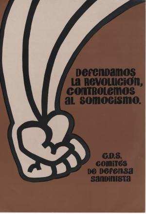 Defendamos la revolución, controlemos al somocismo. C.D.S. Comites de Defensa Sandinista. Poster shows fist beside the text.