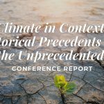 Climate in Context Historical Precedents and the Unprecedented Conference Report