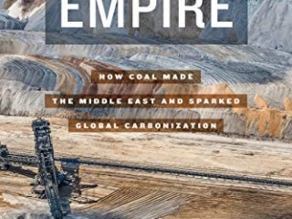 Powering Empire: how Coal Made the Middle East and Sparked Global Carbonization