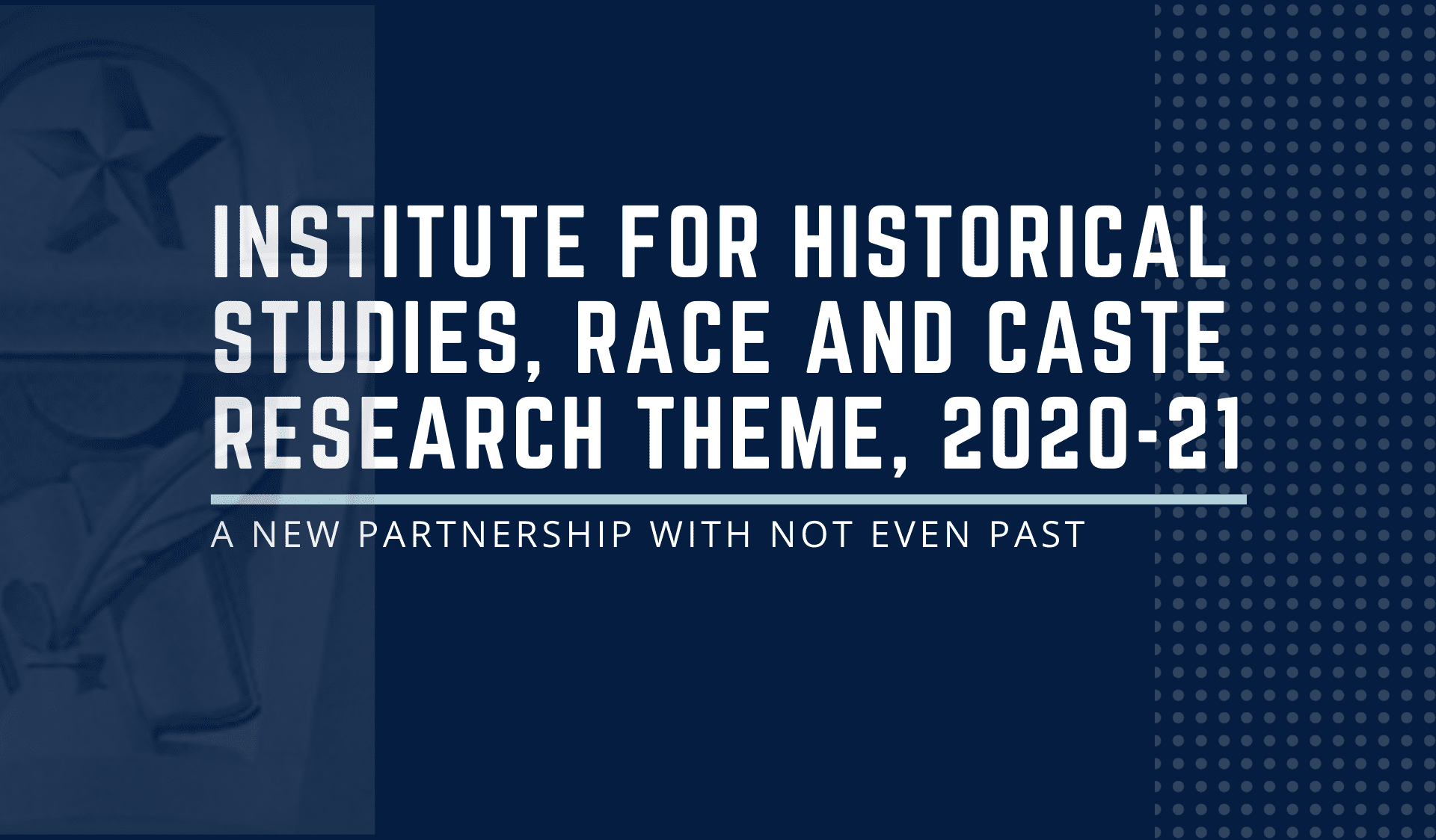 Institute for Historical Studies, Race and Caste Research theme, 2021 ...