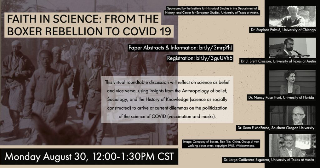 Roundtable: "Faith in Science: From the Boxer Rebellion to Covid 19" feat. Sean F. McEnroe (Southern Oregon University), Stephan Palmie (University of Chicago), J. Brent Crosson (UT Austin), Nancy Rose Hunt (University of Florida), and Jorge Cañizares-Esguerra (UT Austin)