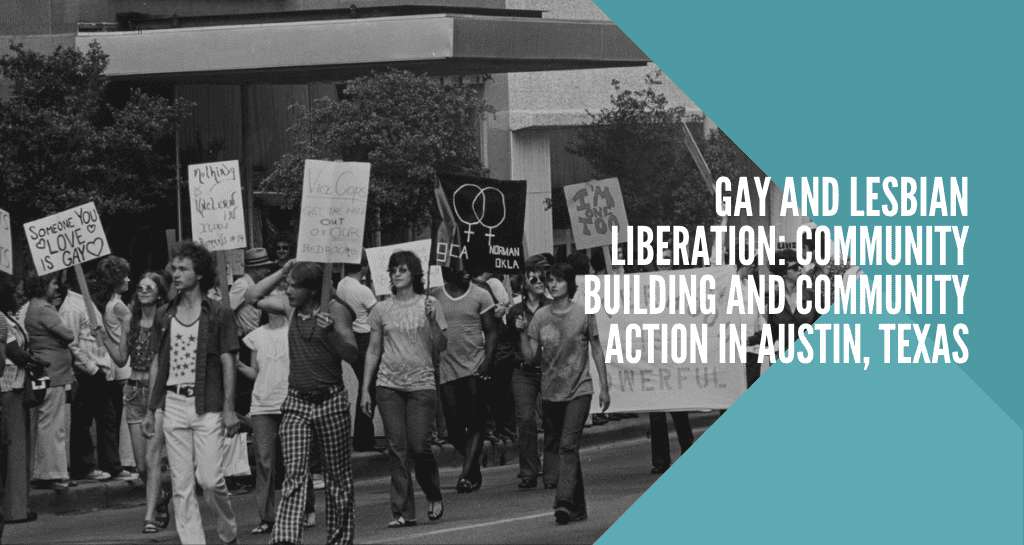 Gay and Lesbian Liberation: Community Building and Community Action in Austin, Texas