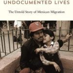 Review of Undocumented Lives: The Untold Story of Mexican Migration (2018)
