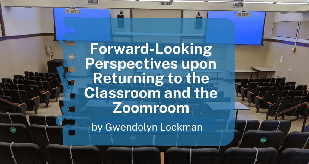 Forward-Looking Perspectives upon Returning to the Classroom and the Zoomroom