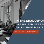 In the Shadow of Vietnam: The United States and the Third World in the 1960s