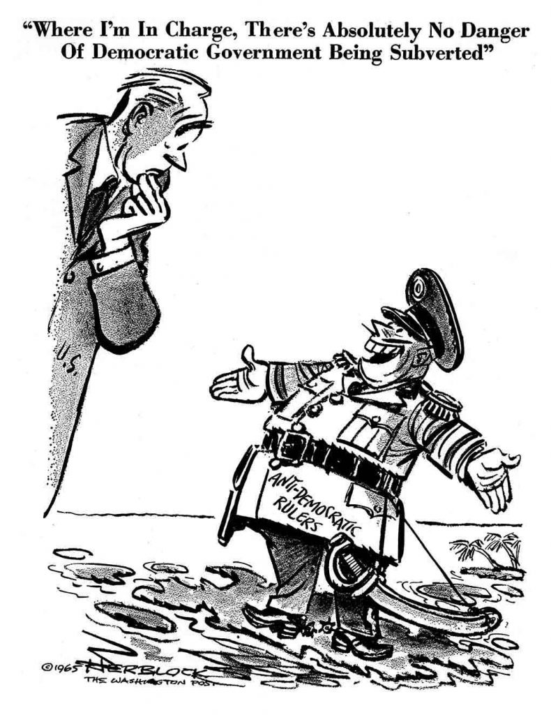 A general labeled "anti democratic rulers" says to President Johnson: "Where I'm in charge, there's absolutely no danger of democratic government being subverted."