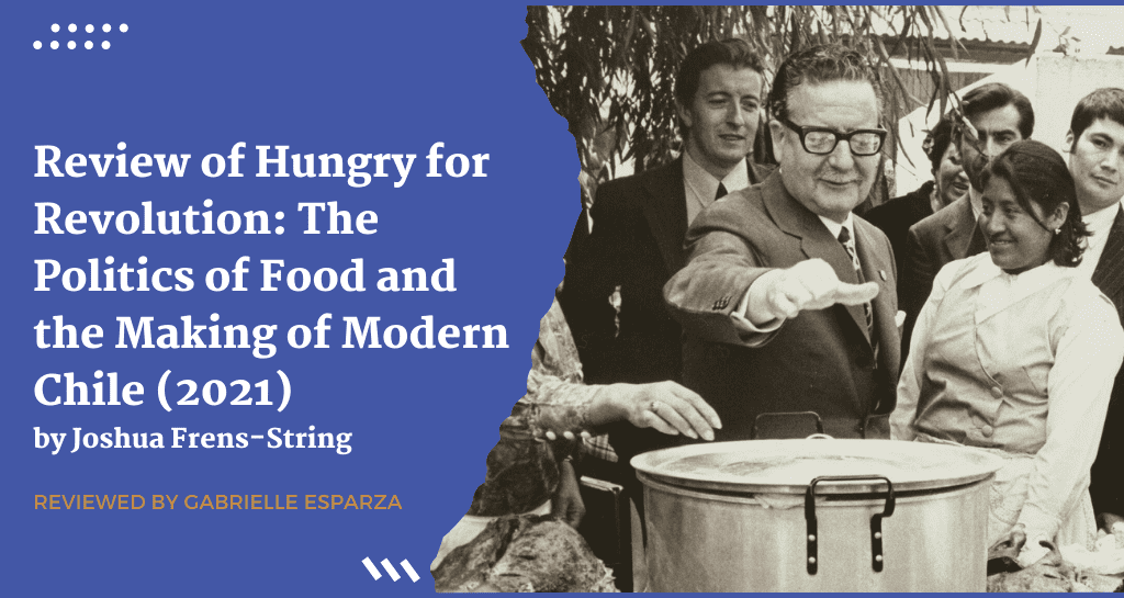 banner image for Review of Hungry for Revolution: The Politics of Food and the Making of Modern Chile (2021)