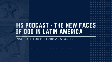 IHS Podcast - The New Faces of God in Latin America