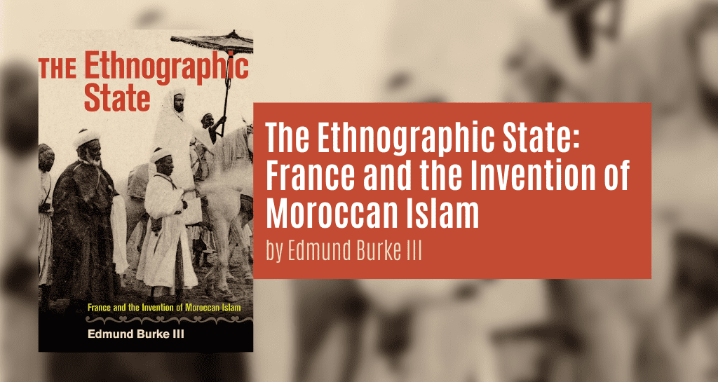 The Ethnographic State: France and the Invention of Moroccan Islam