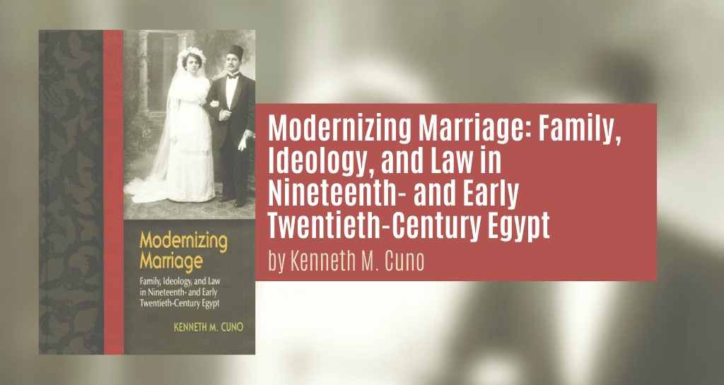 Modernizing Marriage: Family, Ideology, and Law in Nineteenth- and Early Twentieth-Century Egypt
