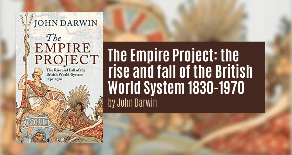 The Empire Project: the rise and fall of the British World System 1830-1970