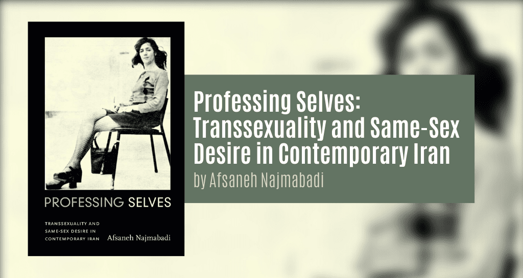 Professing Selves: Transsexuality and Same-Sex Desire in Contemporary Iran