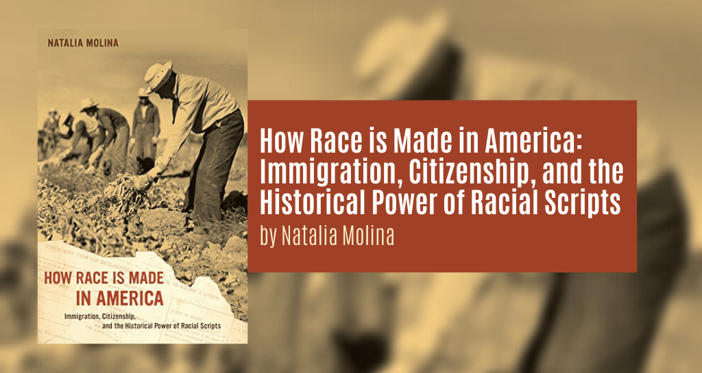 How Race Is Made in America by Natalia Molina - Paperback - University of  California Press