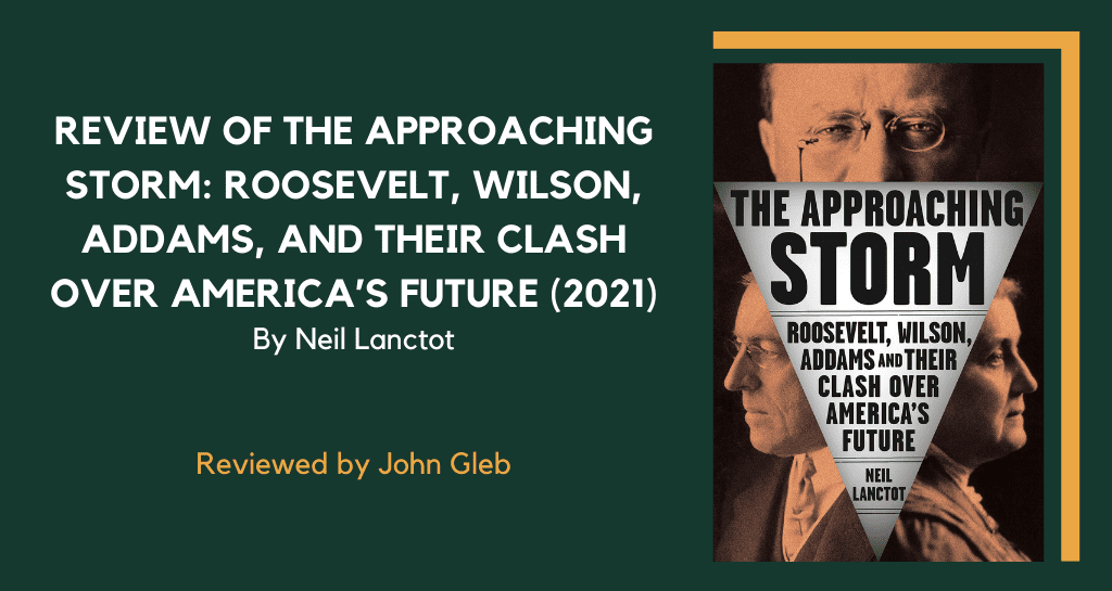 The Approaching Storm: Roosevelt, Wilson, Addams, and Their Clash Over  America's Future