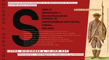 Talleres y Debates: "Sobre la destrucción y reconstrucción de imperios, de Hispanoamérica continental a Brasil (1810s-1820s)"