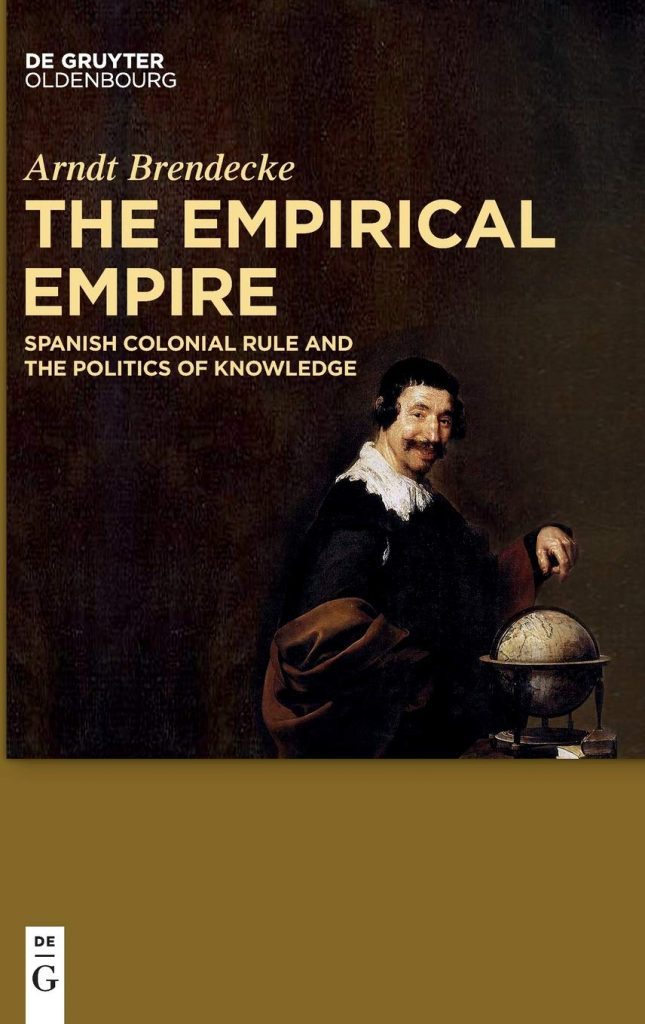 The Empirical Empire: Spanish Colonial Rule and the Politics of Knowledge