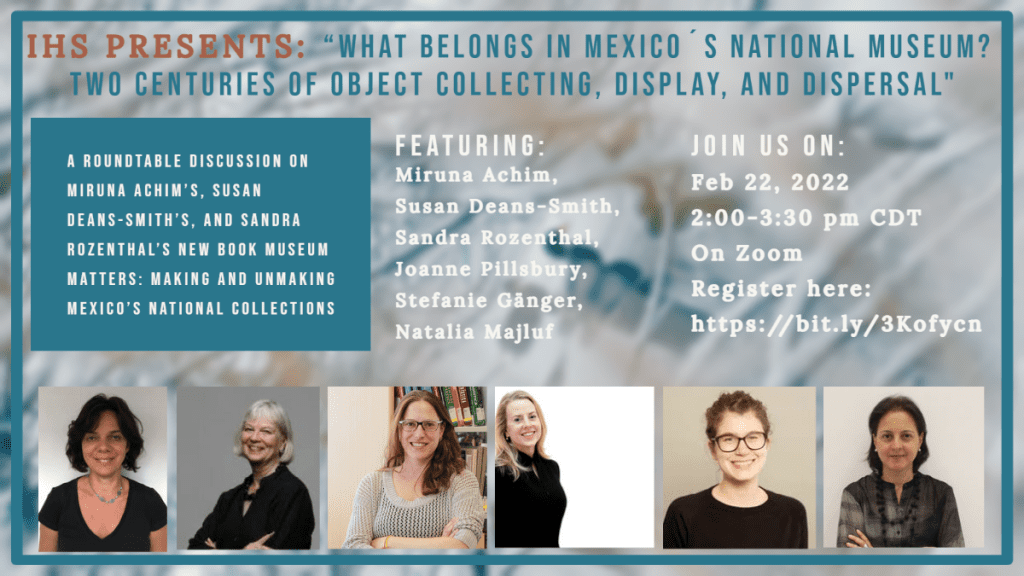IHS Book Roundtable: What Belongs in Mexico's National Museum?: Two Centuries of Object Collecting, Display, and Dispersal