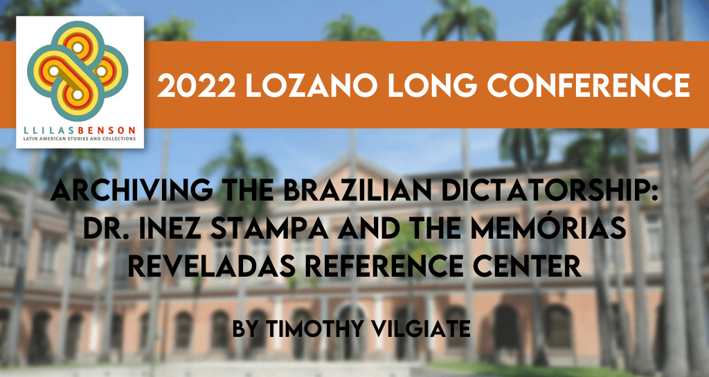 Archiving the Brazilian Dictatorship: Dr. Inez Stampa and the Memórias Reveladas Reference Center