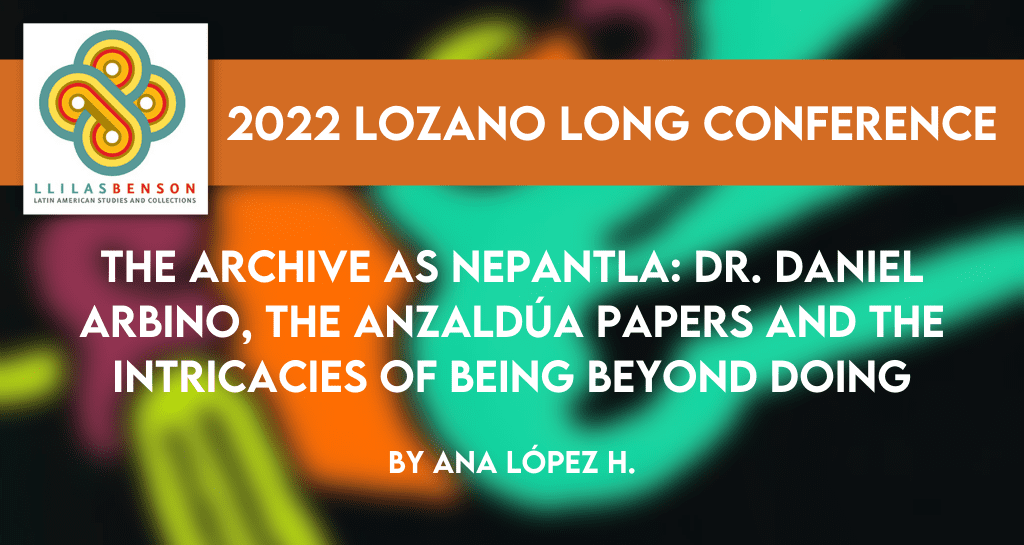 The Archive as Nepantla: Dr. Daniel Arbino, The Anzaldúa Papers and The Intricacies of Being Beyond Doing