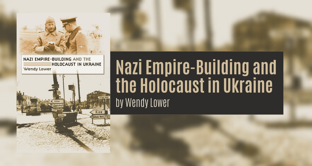 5. Lower, Wendy. Nazi Empire-Building and the Holocaust in Ukraine. Chapel Hill: University of North Carolina Press, 2005. 