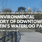 “We may expect nothing but shacks to be erected here”: An Environmental History of Downtown Austin’s Waterloo Park