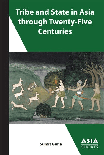 Cover of Tribe and the State in Asia through Twenty-Five Centuries by Sumit Guha. 