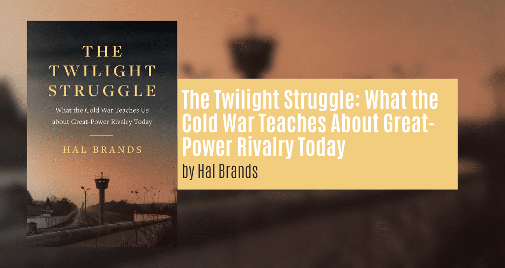 The Twilight Struggle: What the Cold War Teaches About Great-Power Rivalry Today