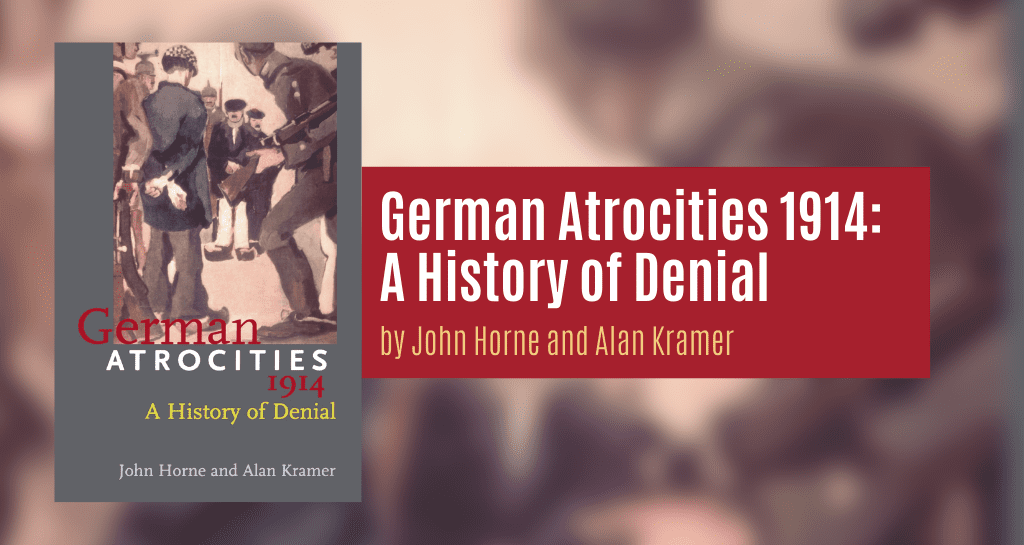 German Atrocities 1914: A History of Denial