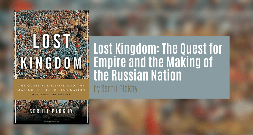 Lost Kingdom: The Quest for Empire and the Making of the Russian Nation